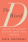 Image for The D Word : Making the Ultimate Decision About Your Marriage