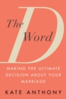 Image for D Word: Making the Ultimate Decision About Your Marriage