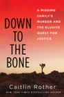 Image for Down To The Bone : A Missing Familys Murder and the Elusive Quest for Justice