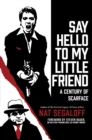 Image for Say Hello To My Little Friend : A Century of Scarface