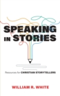 Image for Speaking in Stories : Resources for Christian Storytellers