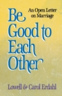 Image for Be Good to Each Other : An Open Letter on Marriage