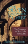 Image for The Seven Last Words of Christ : The Message of the Cross for Today