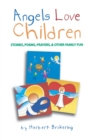 Image for Angels Love Children : Stories, Poems, Prayers, &amp; Other Family Fun
