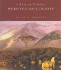 Image for When You Have Doubts : A Book of Comfort