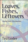 Image for Loaves Fishes and Leftovers : Sharing Faith&#39;s Deep Questions