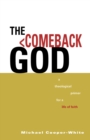 Image for The Comeback God : A Theological Primer for a Life of Faith