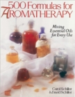 Image for 500 Formulas For Aromatherapy : Mixing Essential Oils for Every Use