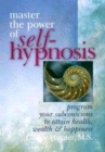 Image for Master the power of self-hypnosis  : program your subconscious to attain health, wealth and happiness