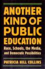 Image for Another kind of public education  : race, the media, schools, and democratic possibilities