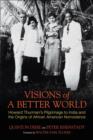 Image for Visions of a Better World: Howard Thurman&#39;s Pilgrimage to India and the Origins of African American Nonviolence