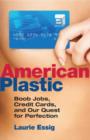 Image for American plastic: boob jobs, credit cards, and our quest for perfection