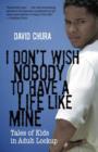 Image for I don&#39;t wish nobody to have a life like mine: tales of kids in adult lockup