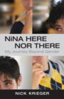 Image for Nina here nor there: my journey beyond gender