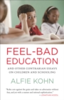Image for Feel-bad education  : contrarian essays on children and schooling