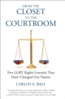 Image for From the closet to the courtroom  : five LGBT rights lawsuits that have changed our nation