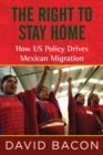 Image for The right to stay home: how US policy drives Mexican migration