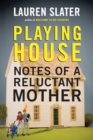 Image for Playing house  : notes of a reluctant mother