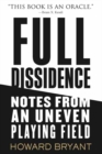 Image for Full dissidence  : notes from an uneven playing field