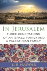 Image for In Jerusalem : Three Generations of an Israeli Family and a Palestinian Family