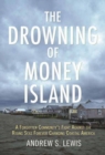 Image for The Drowning of Money Island : A Forgotten Community&#39;s Fight Against the Rising Seas Forever Changing Coastal America