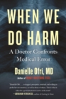 Image for When we do harm  : a doctor confronts medical error
