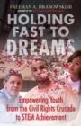 Image for Holding fast to dreams: empowering youth from the civil rights crusade to STEM achievement