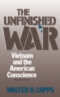 Image for The Unfinished War : Vietnam and the American Conscience