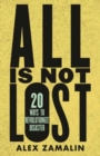 Image for All is not lost  : 20 ways to revolutionize disaster