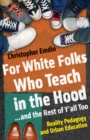 Image for For White Folks Who Teach in the Hood... and the Rest of Y&#39;all Too