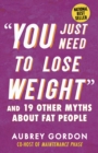 Image for &quot;You just need to lose weight&quot;  : and 19 other myths about fat people