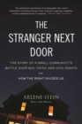 Image for The stranger next door  : the story of a small community&#39;s battle over sex, faith, and civil rights or, how the right divides us