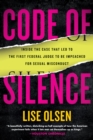 Image for Code of silence  : sexual misconduct by federal judges, the secret system that protects them, and the women who blew the whistle