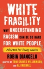 Image for White fragility (adapted for young adults)  : why understanding racism can be so hard for white people (adapted for young adults)