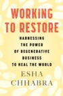 Image for Working to restore  : harnessing the power of regenerative business to heal the world
