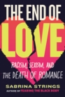 Image for The End of Love : Racism, Sexism, and the Death of Romance