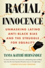 Image for Racial Innocence : Unmasking Latino Anti-Black Bias and the Struggle for Equality