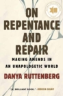 Image for On repentance and repair  : making amends in an unapologetic world