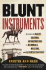 Image for Blunt Instruments : Recognizing Racist Cultural Infrastructure in Memorials, Museums, and Patriotic Practices