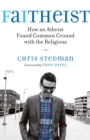 Image for Faitheist  : how an atheist found common ground with the religious