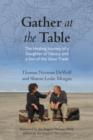 Image for Gather at the table: the healing journey of a daughter of slavery and a son of the slave trade