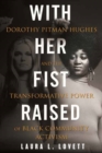 Image for With her fist raised  : Dorothy Pitman Hughes and the transformative power of black community activism