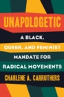 Image for Unapologetic  : a black, queer, and feminist mandate for radical movement