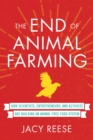 Image for The end of animal farming: how scientists, entrepreneurs, and activists are building an animal-free food system