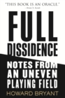 Image for Full Dissidence: Notes from an Uneven Playing Field
