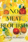 Image for No Meat Required : The Cultural History and Culinary Future of Plant-Based Eating