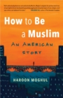 Image for How to be a Muslim  : an American story