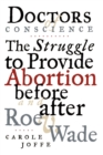 Image for Doctors of Conscience : The Struggle to Provide Abortion Before and After Roe V. Wade