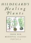 Image for Hildegard&#39;s healing plants  : from her medieval classic Physica