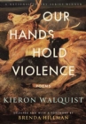 Image for Our Hands Hold Violence